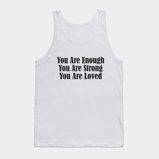 You Are Enough, You Are Strong, You Are Loved Tank Top